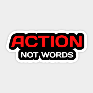 Action, Not Words Sticker